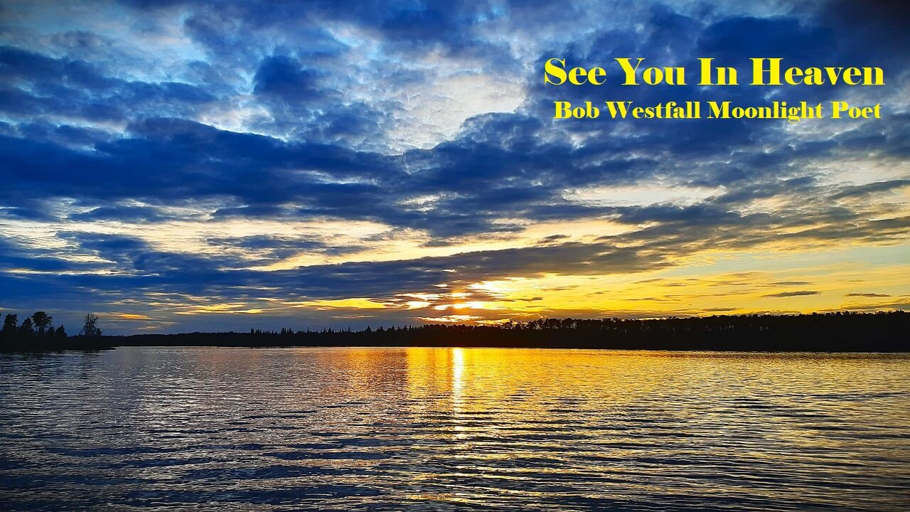 SEE YOU IN HEAVEN - Bob Westfall Moonlight Poet