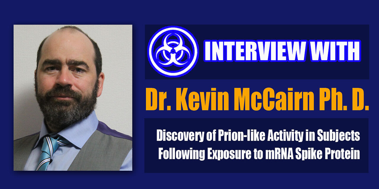 Interview with Dr. Kevin McCairn Ph. D. on Prion Potential of mRNA Vaccine Spike Protein
