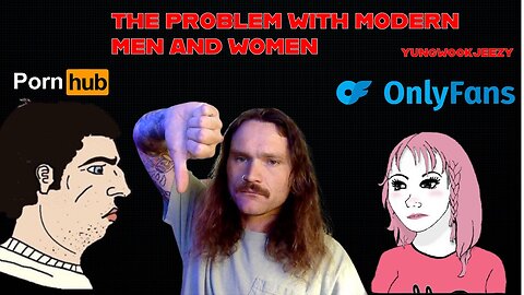 The Problem With Modern Men AND Women