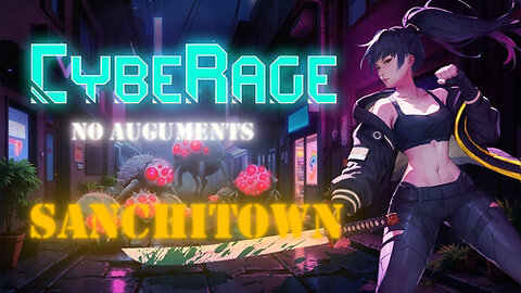 CybeRage - Ep7 - Sanchitown