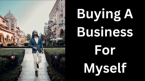 How I’m Buying My First Business For Myself | Part 1