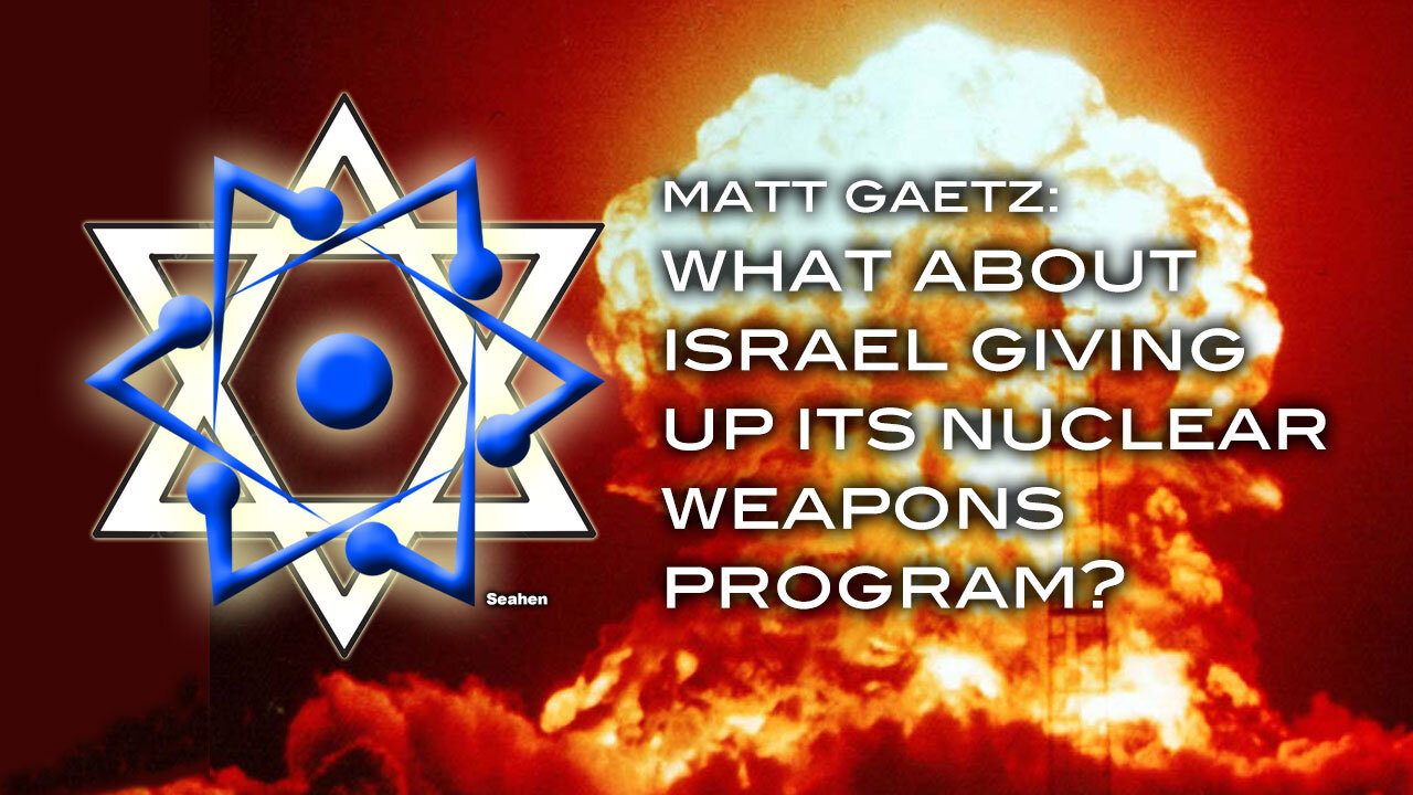 Matt Gaetz: What About Israel Giving Up Its Nuclear Weapons Program?