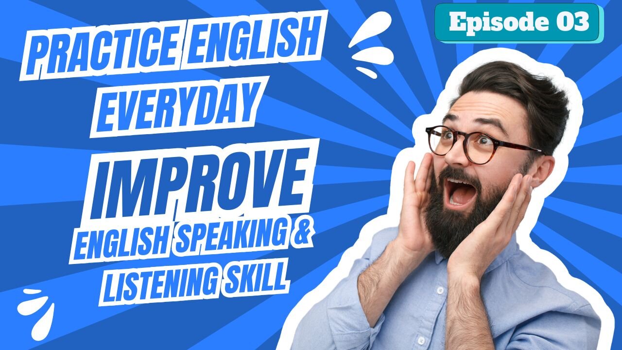 Practice English Ep 03 through different Daily Life Conversations - Improve Listening and Speaking