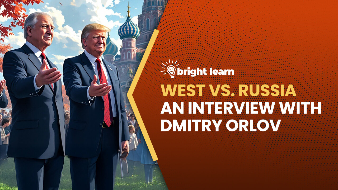 BrightLearn - West vs. Russia: Insights, an interview with Dmitry Orlov