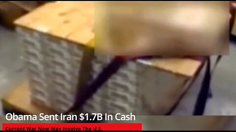 Obama Sent Iran $1.7B In Cash Before Leaving Office – As Iran War Now May Involve The U.S.