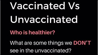 “Sudden And Unexpected” - What are some things we DON'T see in the Unvaccinated?