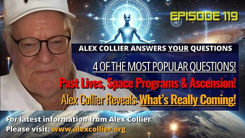 Past Lives, Space Programs & Ascension! Alex Collier Reveals: What’s Really Coming!