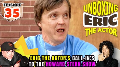 ERIC THE ACTOR CALL BREAKDOWN (EP#35) - UNBOXING ERIC - CALLS TO THE HOWARDSTERN SHOW