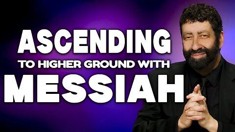 Ascending To Higher Ground With Messiah | Jonathan Cahn Sermon