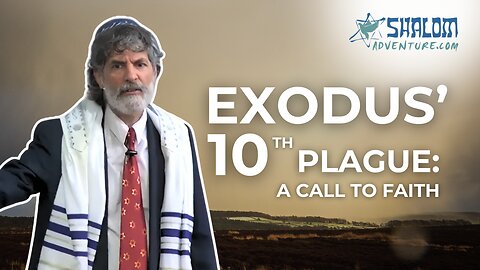 Faith Lessons from Exodus’ Darkest Hour | Shalom Adventure TV