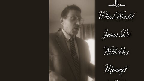 What Would Jesus Do … With His Money?