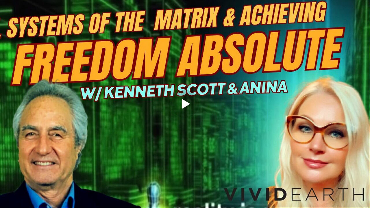CONTROL SYSTEMS OF THE MATRIX & HOW TO ACHIEVE FREEDOM ABSOLUTE. Kenneth Scott sits down w/ Anina