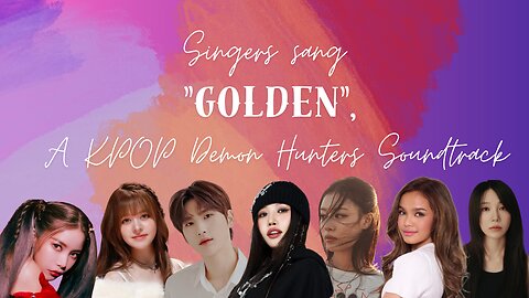 SINGERS sang GOLDEN, K-Pop Demon Hunters Soundtrack