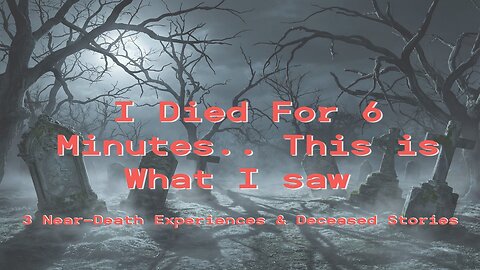 I Died For 6 Minutes. This is What I Saw. (3 Near-Death Experiences & Deceased Stories)