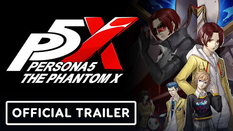 Persona 5： The Phantom X - Official 'Student Life' Trailer-eGsZYANIw5c-299+