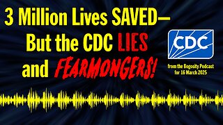 3 Million Lives SAVED—But CDC LIES and FEARMONGERS!