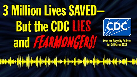 3 Million Lives SAVED—But CDC LIES and FEARMONGERS!