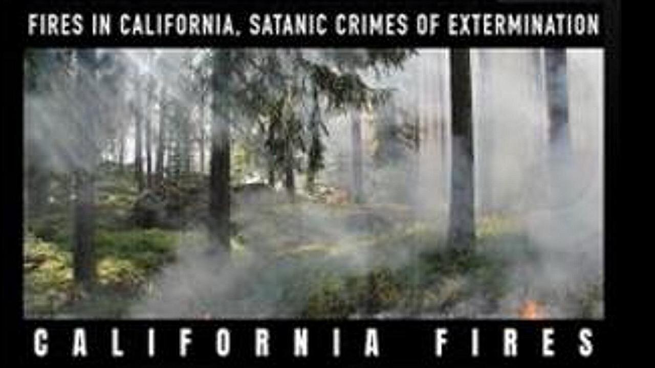 [Feb 10, 2020] FIRES in California, Satanic Crimes of Extermination [williamgenske]