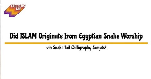 Did ISLAM Originate from Egyptian Snake Worship via Snake Tail Calligraphy Scripts?