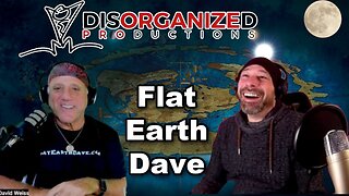 [Flat Earth Dave Interviews 2] Disorganized Productions PODCAST with Flat Earth Dave [Jan 8, 2024]