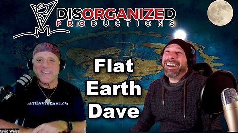[Flat Earth Dave Interviews 2] Disorganized Productions PODCAST with Flat Earth Dave [Jan 8, 2024]