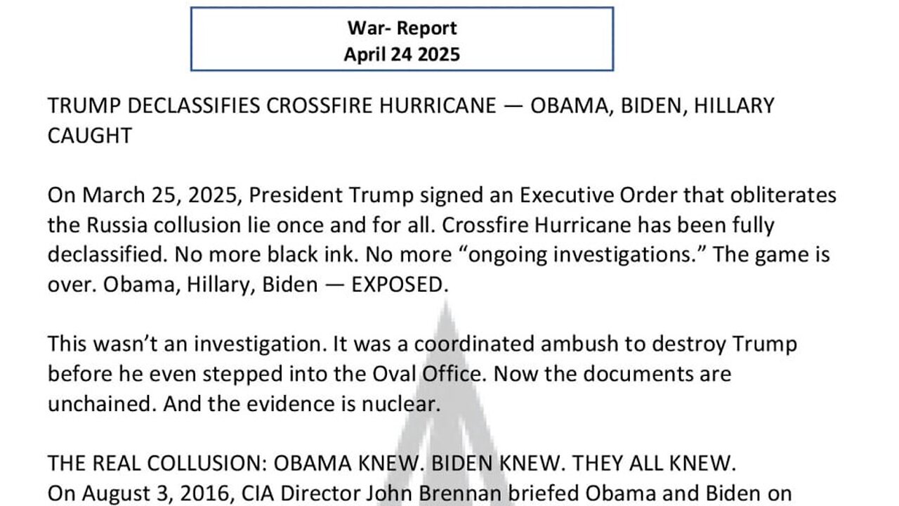 WAR REPORT - APRIL 24 2025 - TRUMP DECLASSIFIES CROSSFIRE HURRICANE