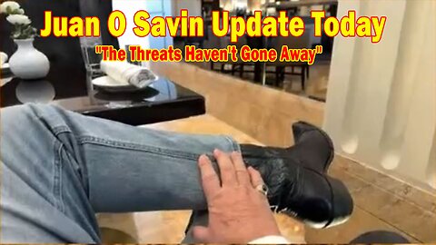 Juan O Savin Update Today Mar 20: "The Threats Haven't Gone Away"