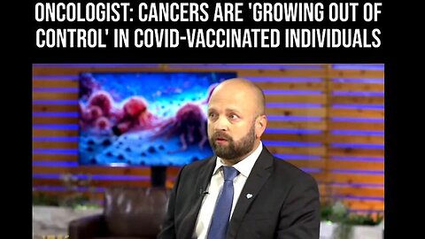 [Feb 3, 2024] Oncologist: Cancers are Growing Out of Control in Covid Vaccinated