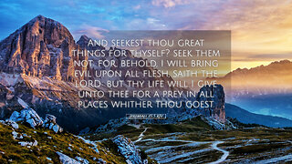 051125a Seekest thou great things for thyself? DON'T: for, behold, I will bring evil upon all flesh