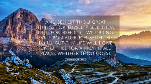 051125a Seekest thou great things for thyself? DON'T: for, behold, I will bring evil upon all flesh