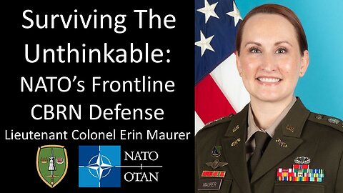Lieutenant Colonel Erin Maurer - Surviving The Unthinkable: NATO’s Frontline CBRN Defense