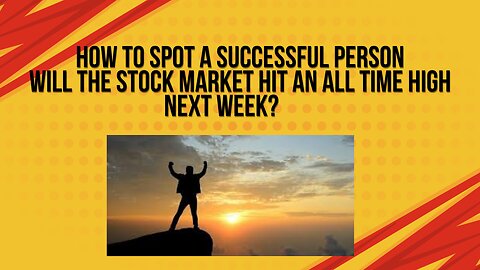 How to spot successful people + Will the stock market hit an all time high next week?