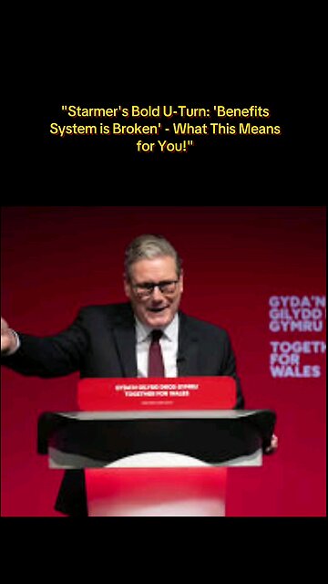 Starmer's Bold U-Turn: 'Benefits System is Broken' - What This Means for You!