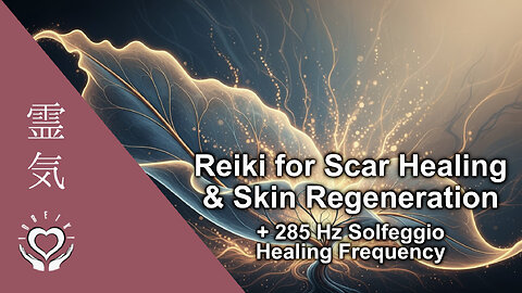 Reiki Scars Healing • Skin Regeneration • Clearing Acne, Spots, Pimples, Blemishes • 285Hz Frequency