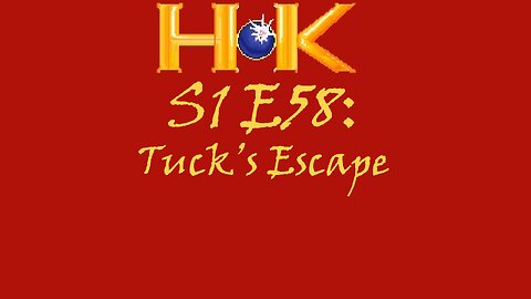 S1 E58 - MT: Tuck's Escape