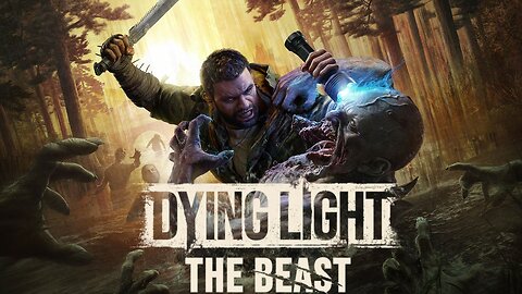 🔴 LIVE - Beast Mode Activated! Dying Light The Beast Part 1