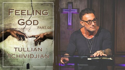 Your God is Too Small | Tullian Tchividjian | "Feeling God, Part 02"