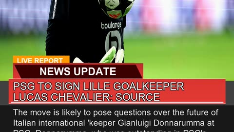 Psg to Sign Lille Goalkeeper Lucas Chevalier Sour
