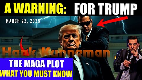 Hank Kunneman: [WARNING FOR TRUMP: WHAT YOU MUST KNOW] THE PLOT AGAINST MAGA 3/22/25