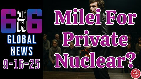 Milei’s Hard Time In Argentina - 6-in-6 - 9/16/25