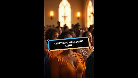 A Prayer to Walk in His Light