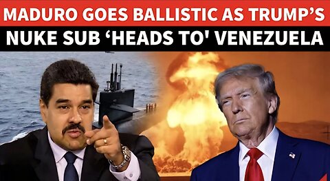US Backyard ‘Explodes’: Trump’s Nuke Sub Deployment Makes Maduro Vow ‘Republic Of Arms’