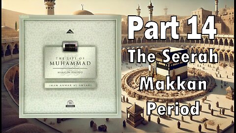 Ep 14 - The Later Years of Makkah - The Life of the Prophet Muhammad (Makkan Period)