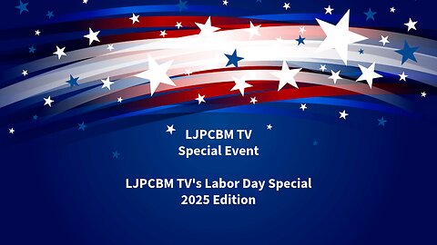 LJPCBM TV Special Event - LJPCBM TV's Labor Day Special - 2025 Edition