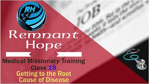 2019 Medical Missionary Training Class 18: Getting to the Root Cause of Disease