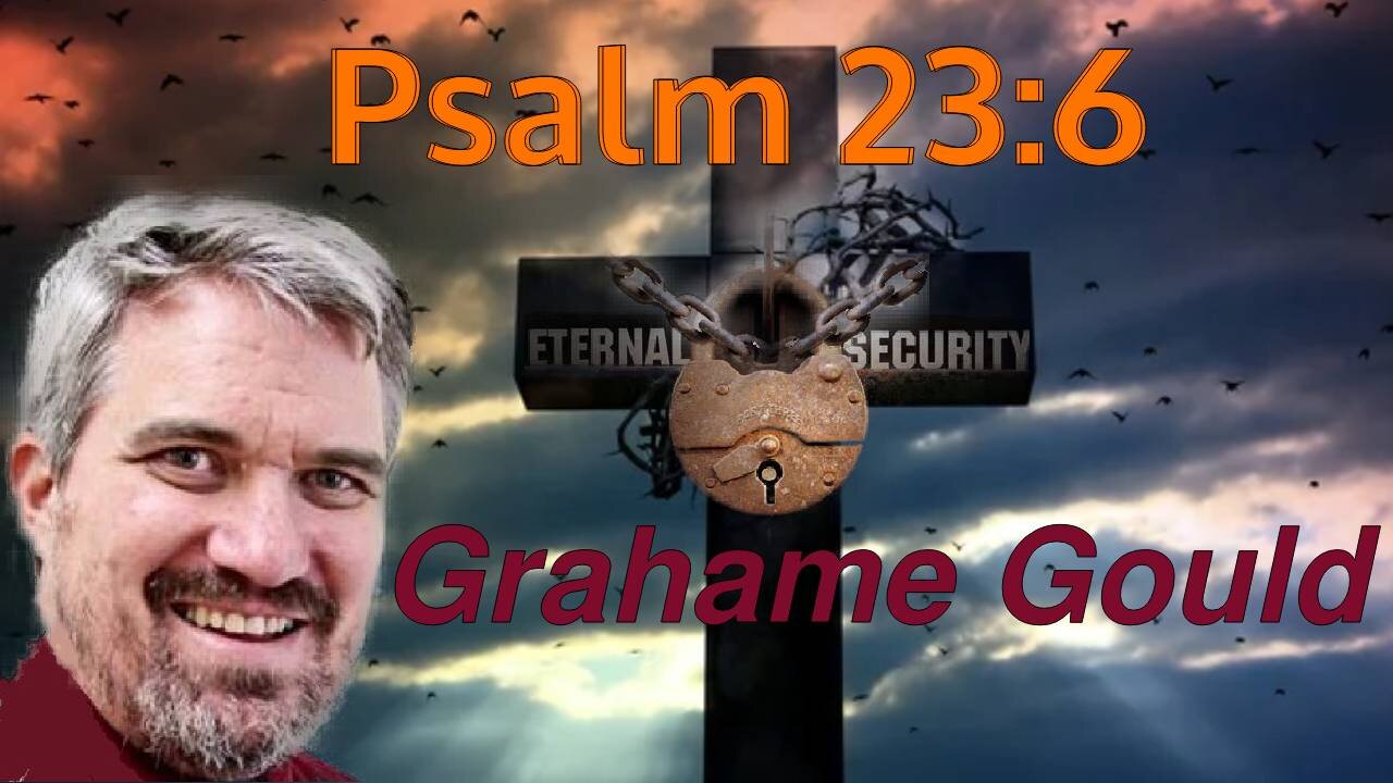 Eternal Security 30 - Psalm 23:6