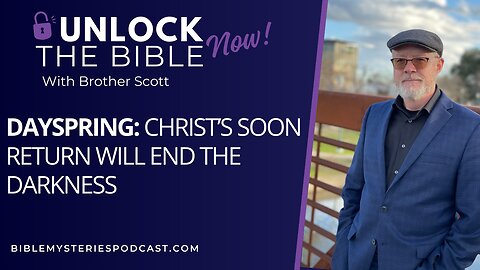 Dayspring: Christ’s Soon Return Will End the Darkness