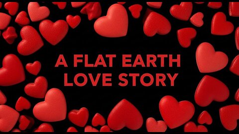 A Flat Earth Love Story ✅