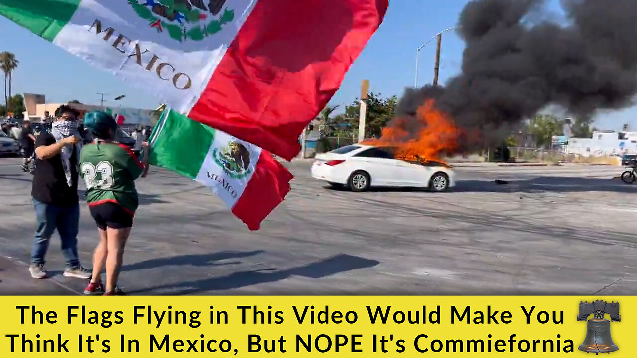 The Flags Flying in This Video Would Make You Think It's In Mexico, But NOPE It's Commiefornia