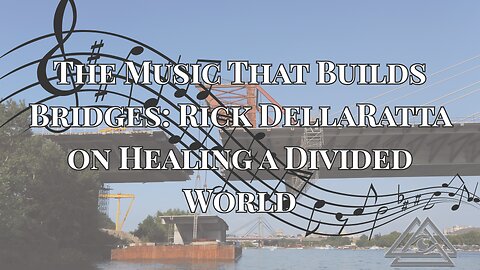The Music That Builds Bridges: Rick DellaRatta on Healing a Divided World